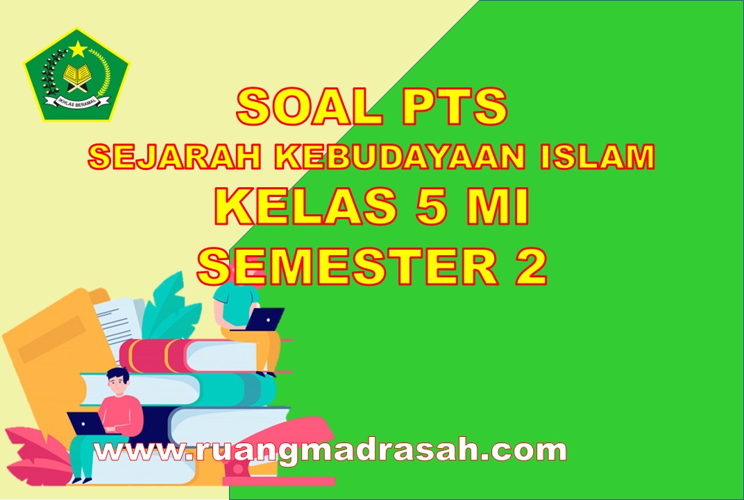 √ Soal PTS SKI Kelas 5 MI Sesuai KMA 183 Semester 2 Tahun 2022/2023